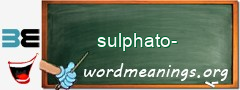 WordMeaning blackboard for sulphato-